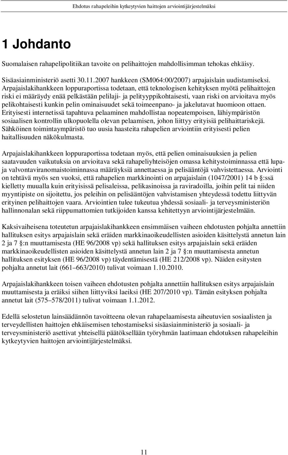 pelikohtaisesti kunkin pelin ominaisuudet sekä toimeenpano- ja jakelutavat huomioon ottaen.