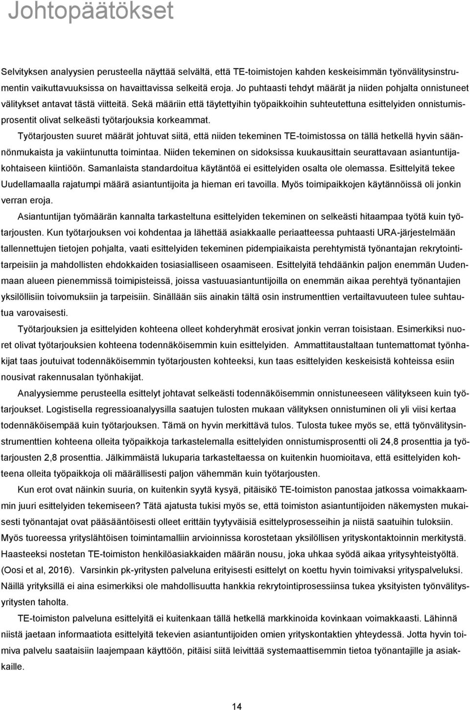 Sekä määriin että täytettyihin työpaikkoihin suhteutettuna esittelyiden onnistumisprosentit olivat selkeästi työtarjouksia korkeammat.