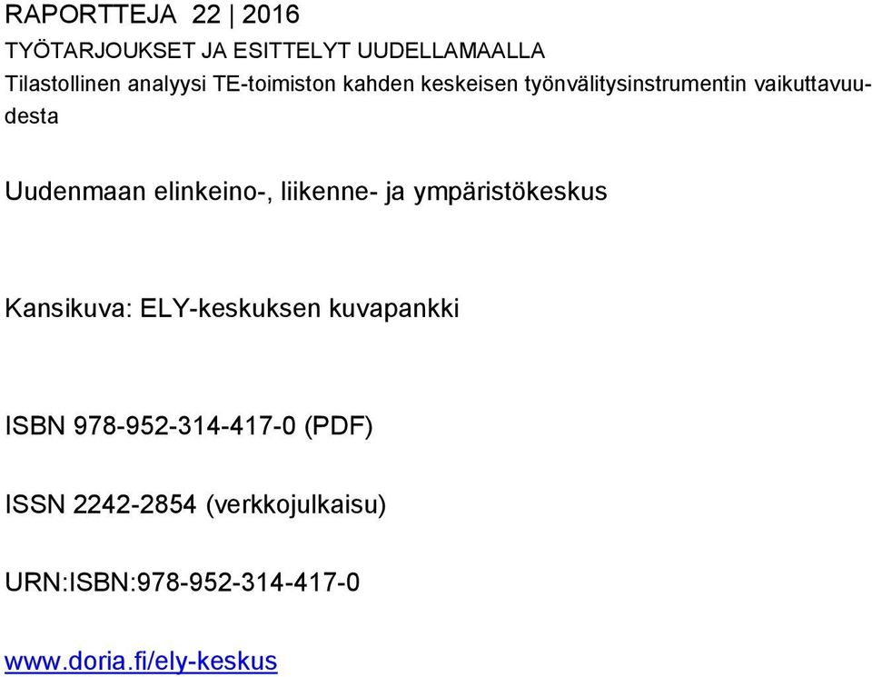 elinkeino-, liikenne- ja ympäristökeskus Kansikuva: ELY-keskuksen kuvapankki ISBN