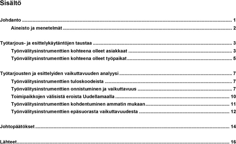 .. 5 Työtarjousten ja esittelyiden vaikuttavuuden analyysi... 7 Työnvälitysinstrumenttien tuloskoodeista.