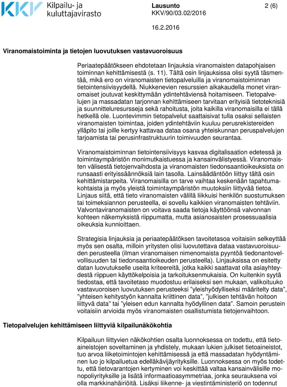 Niukkenevien resurssien aikakaudella monet viranomaiset joutuvat keskittymään ydintehtäviensä hoitamiseen.