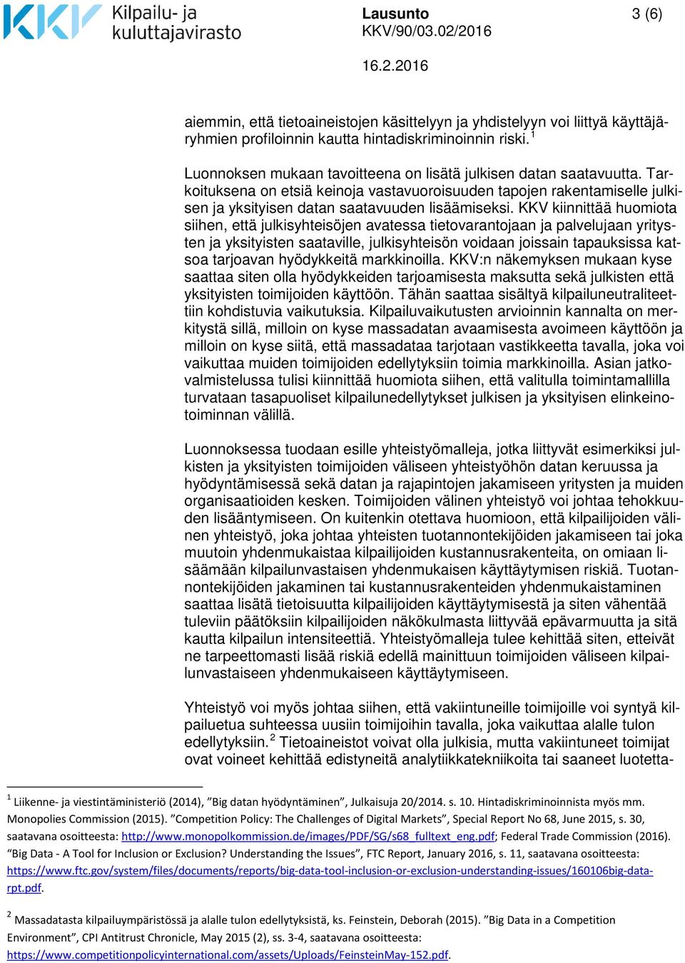 KKV kiinnittää huomiota siihen, että julkisyhteisöjen avatessa tietovarantojaan ja palvelujaan yritysten ja yksityisten saataville, julkisyhteisön voidaan joissain tapauksissa katsoa tarjoavan