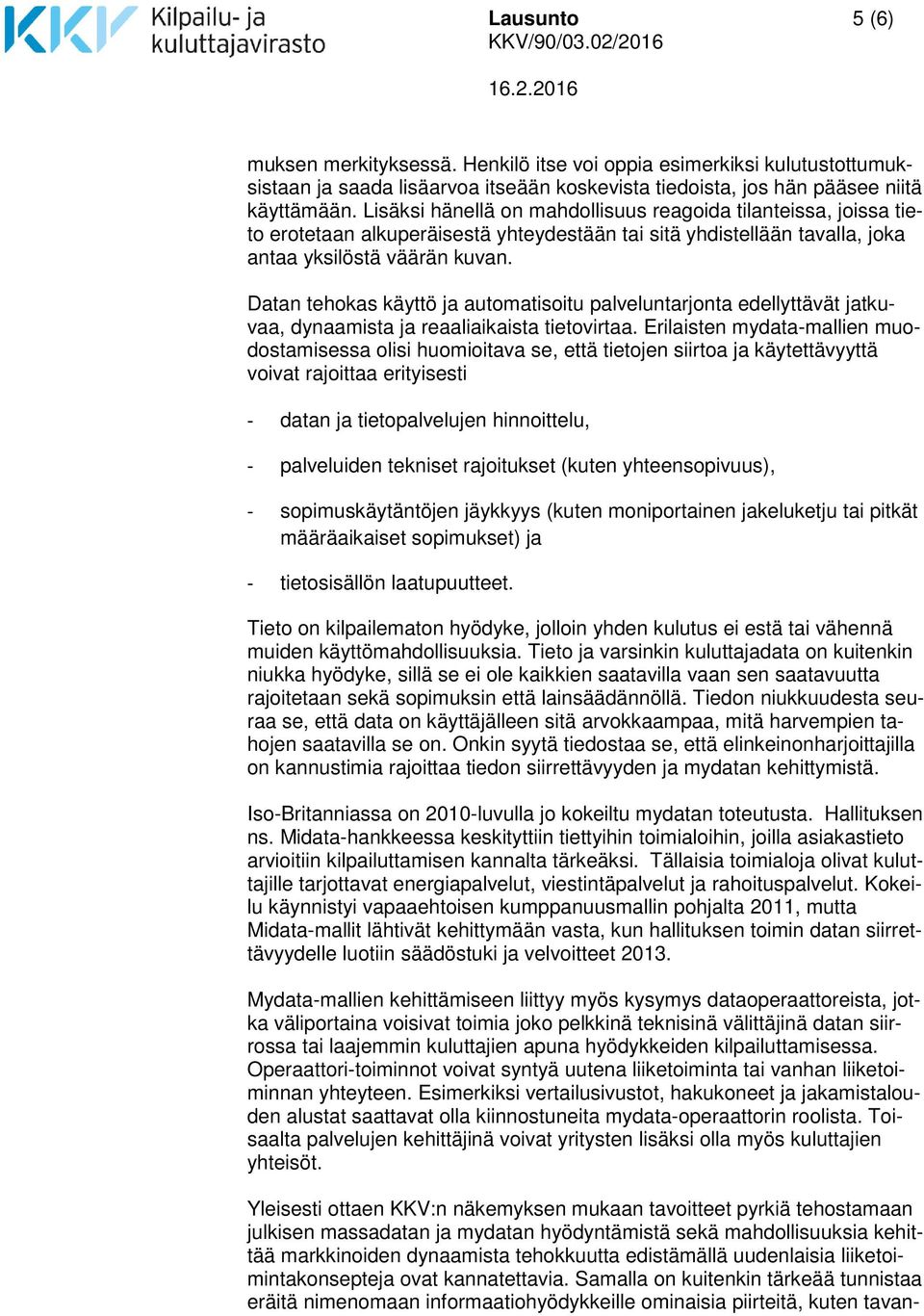 Datan tehokas käyttö ja automatisoitu palveluntarjonta edellyttävät jatkuvaa, dynaamista ja reaaliaikaista tietovirtaa.