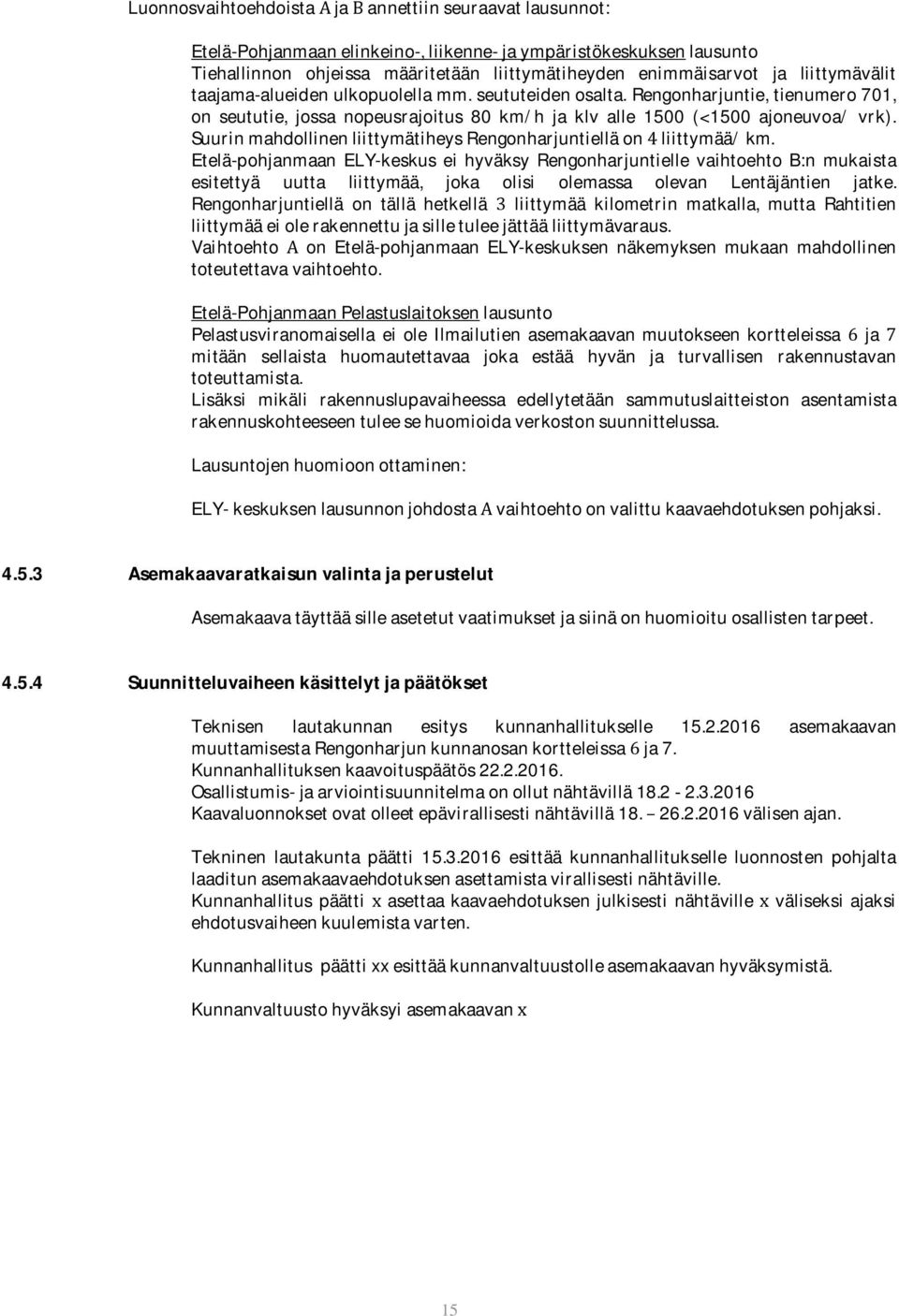 Suurin mahdollinen liittymätiheys Rengonharjuntiellä on 4 liittymää/ km.