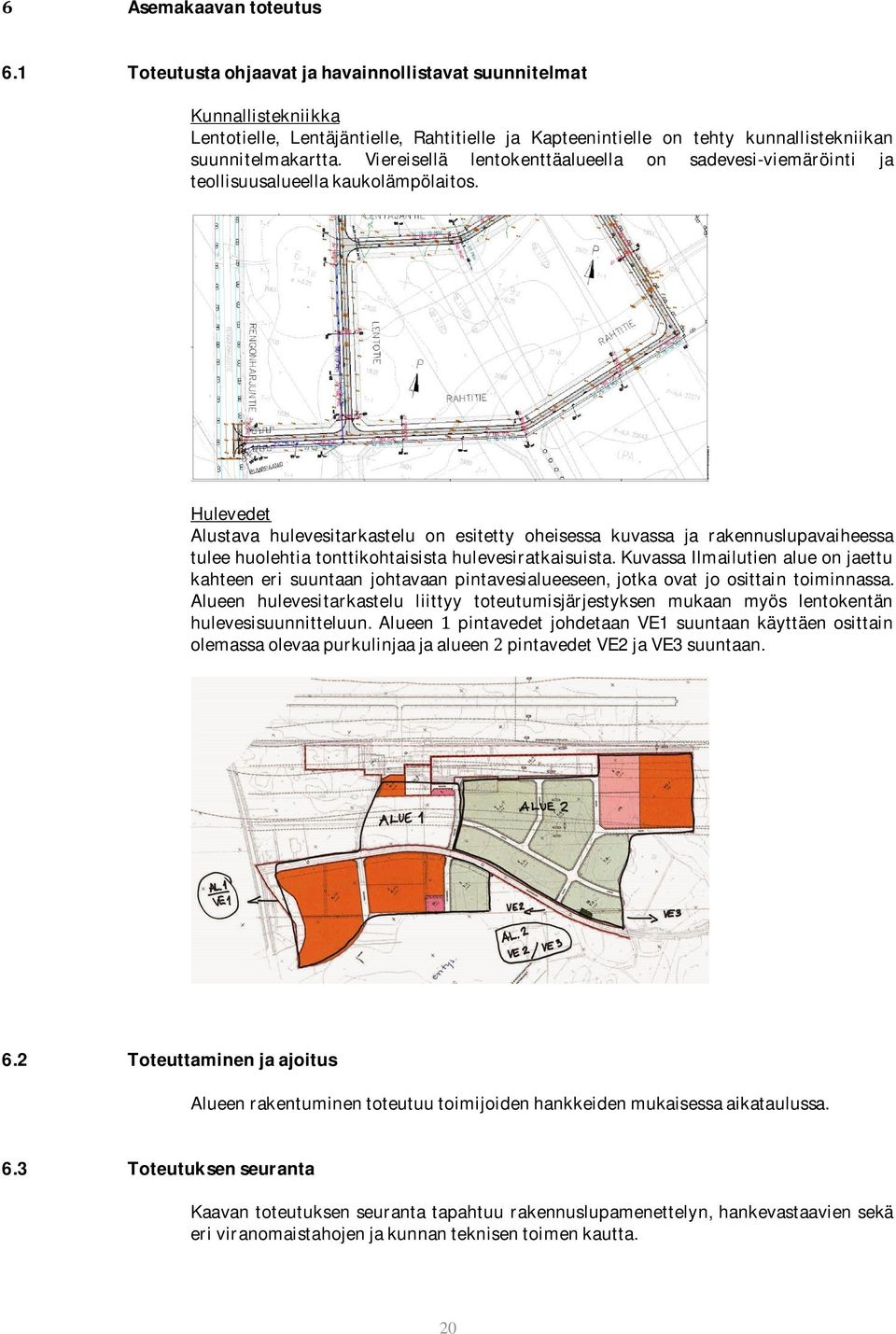 Viereisellä lentokenttäalueella on sadevesi-viemäröinti ja teollisuusalueella kaukolämpölaitos.