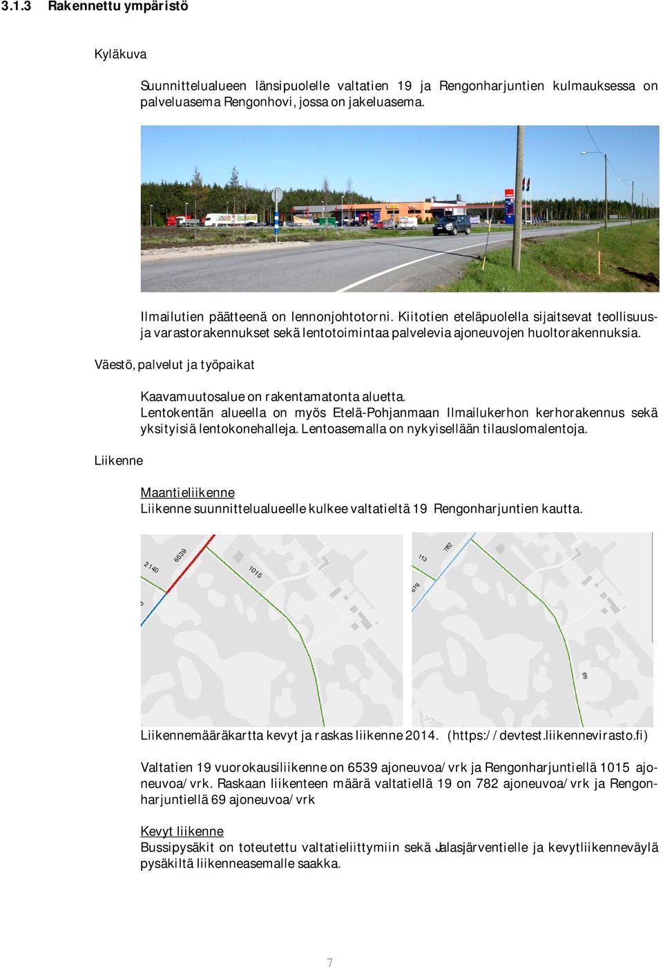 Väestö, palvelut ja työpaikat Liikenne Kaavamuutosalue on rakentamatonta aluetta. Lentokentän alueella on myös Etelä-Pohjanmaan Ilmailukerhon kerhorakennus sekä yksityisiä lentokonehalleja.