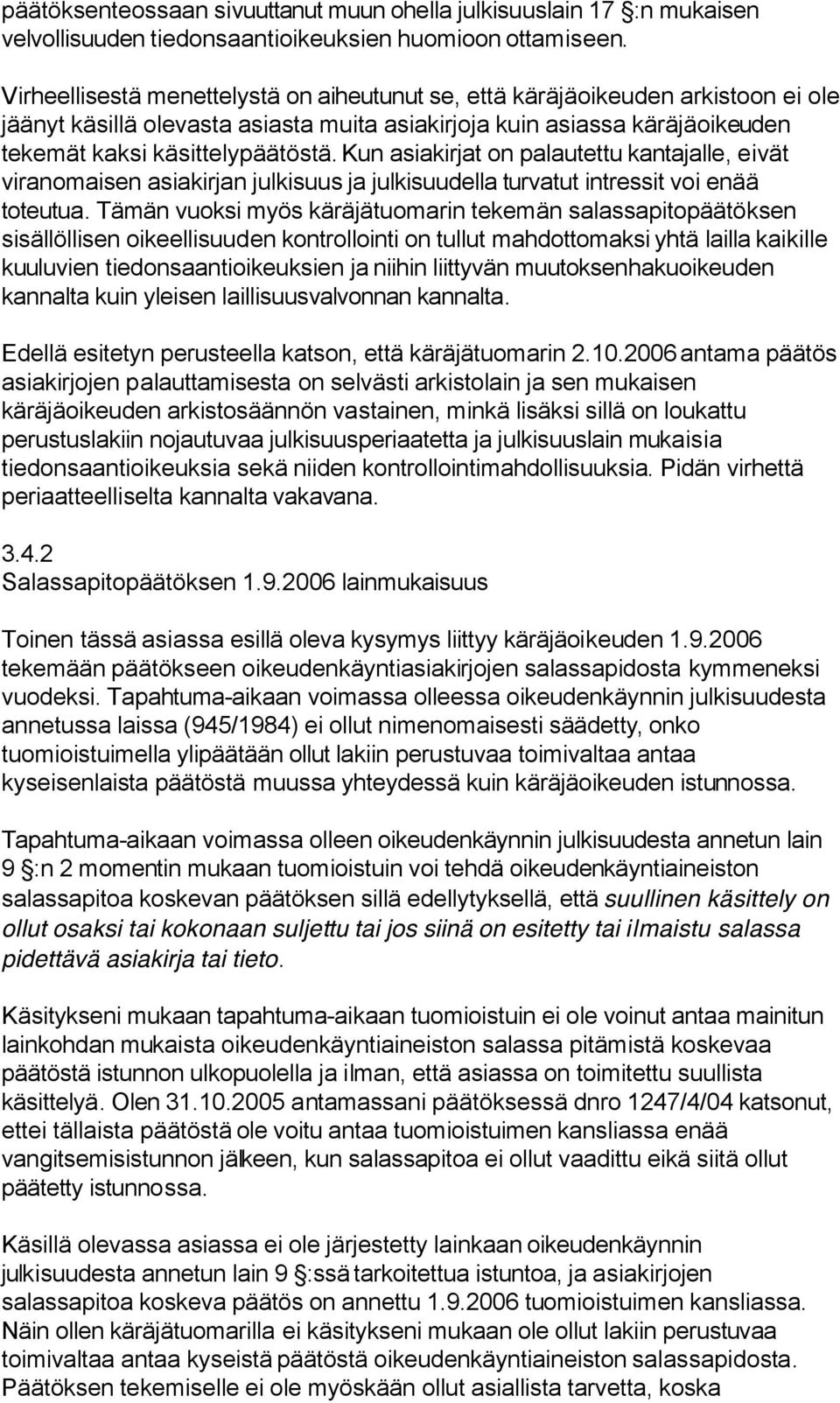 Kun asiakirjat on palautettu kantajalle, eivät viranomaisen asiakirjan julkisuus ja julkisuudella turvatut intressit voi enää toteutua.