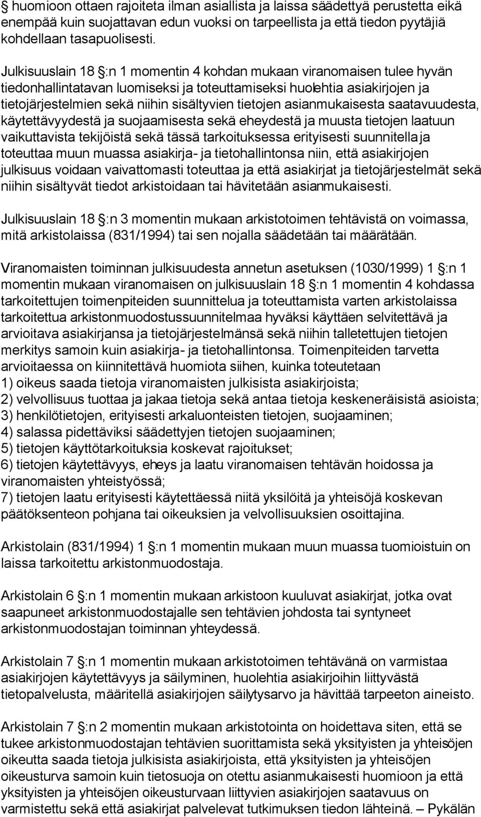 asianmukaisesta saatavuudesta, käytettävyydestä ja suojaamisesta sekä eheydestä ja muusta tietojen laatuun vaikuttavista tekijöistä sekä tässä tarkoituksessa erityisesti suunnitella ja toteuttaa muun