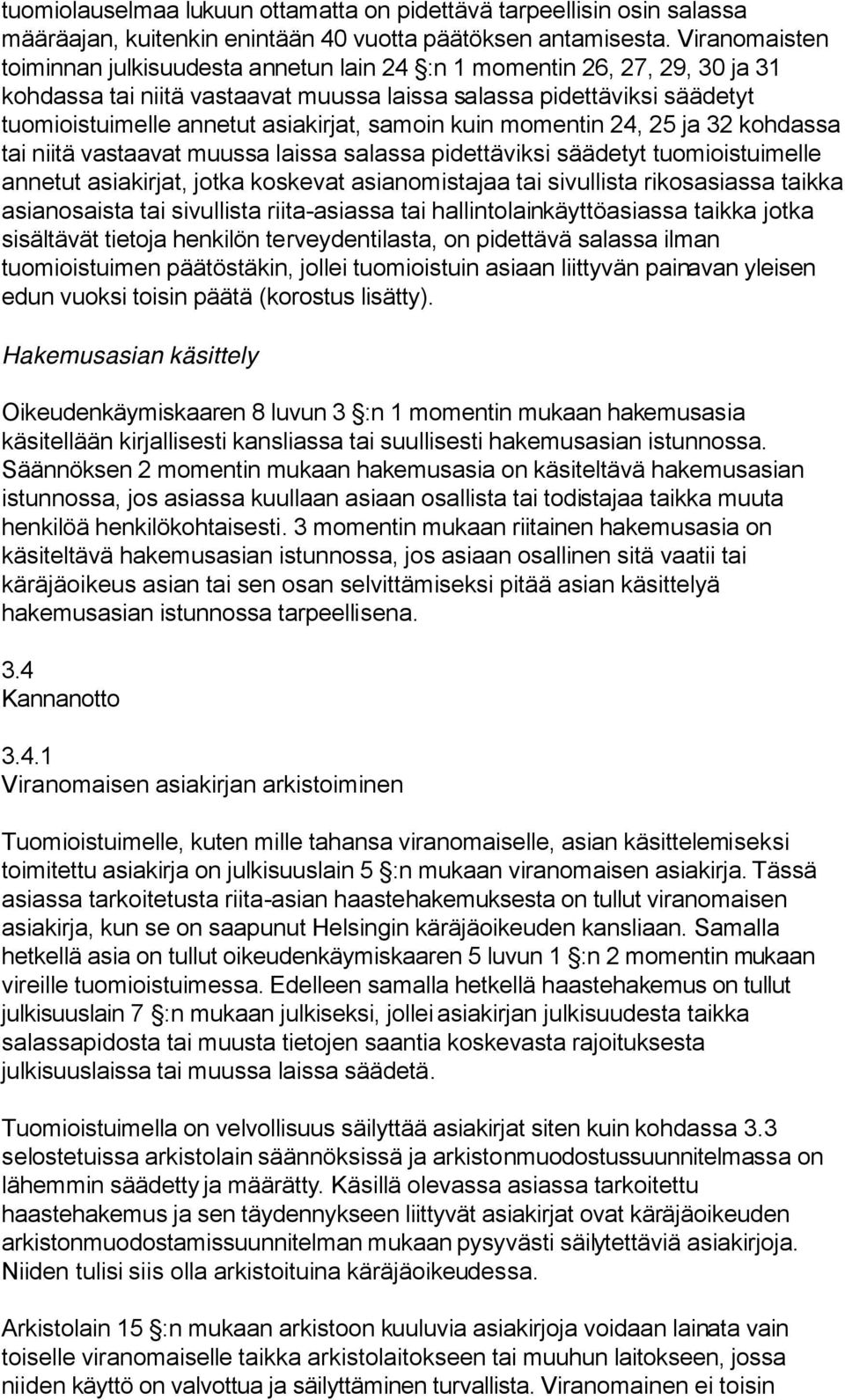 samoin kuin momentin 24, 25 ja 32 kohdassa tai niitä vastaavat muussa laissa salassa pidettäviksi säädetyt tuomioistuimelle annetut asiakirjat, jotka koskevat asianomistajaa tai sivullista