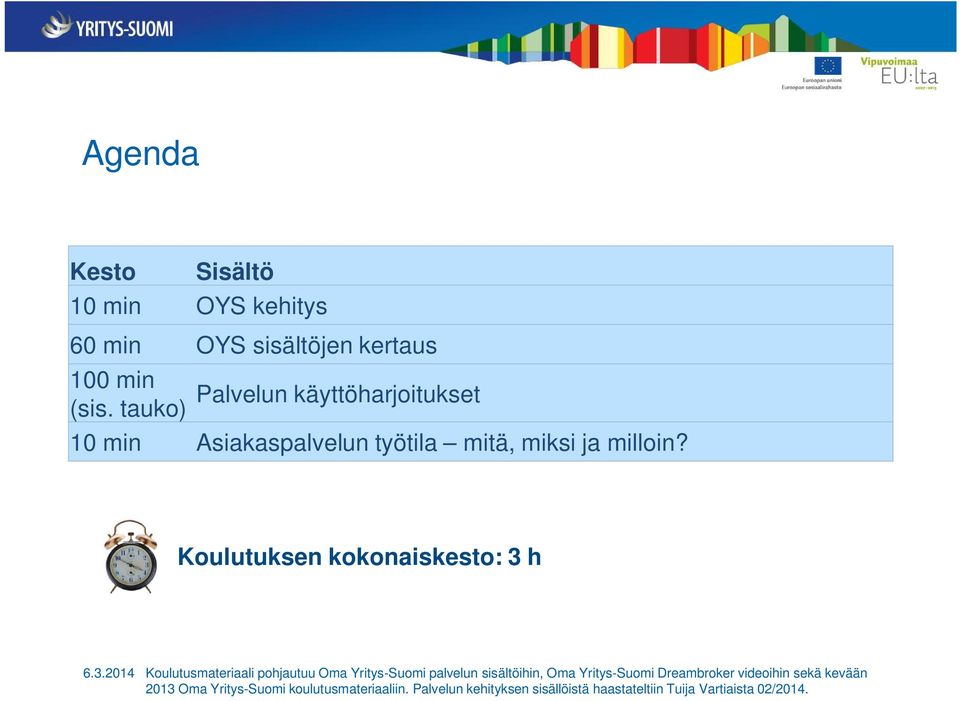 Koulutuksen kokonaiskesto: 3 h Koulutusmateriaali pohjautuu Oma Yritys-Suomi palvelun sisältöihin, Oma