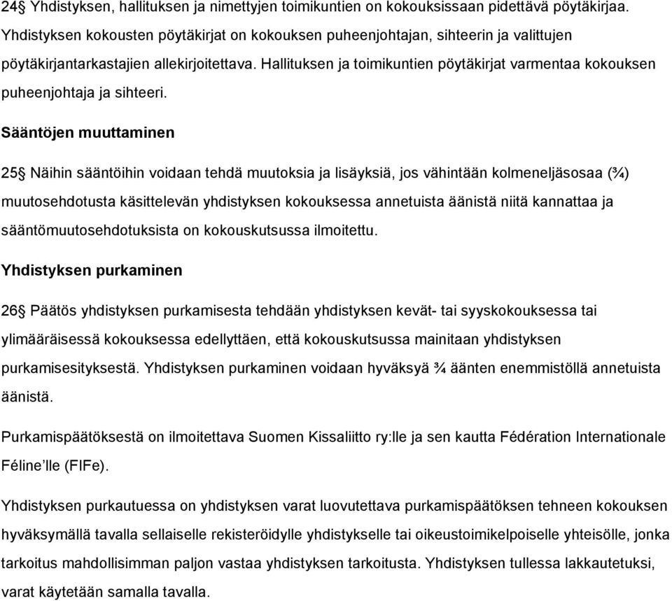 Hallituksen ja toimikuntien pöytäkirjat varmentaa kokouksen puheenjohtaja ja sihteeri.