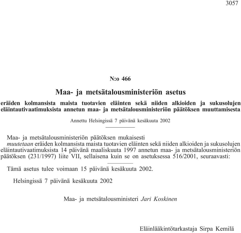 tuotavien eläinten sekä niiden alkioiden ja sukusolujen eläintautivaatimuksista 14 päivänä maaliskuuta 1997 annetun maa- ja metsätalousministeriön päätöksen (231/1997) liite VII, sellaisena