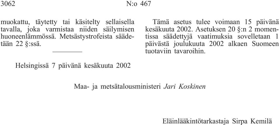 Asetuksen 20 :n 2 momentissa säädettyjä vaatimuksia sovelletaan 1 päivästä joulukuuta 2002 alkaen Suomeen