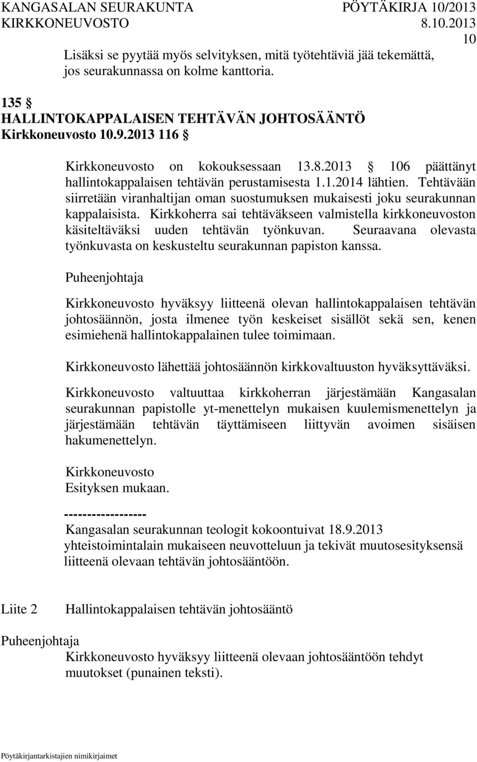 Kirkkoherra sai tehtäväkseen valmistella kirkkoneuvoston käsiteltäväksi uuden tehtävän työnkuvan. Seuraavana olevasta työnkuvasta on keskusteltu seurakunnan papiston kanssa.