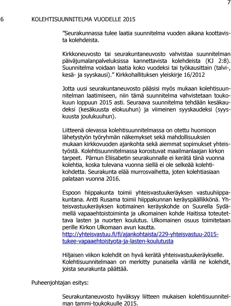 Suunnitelma voidaan laatia koko vuodeksi tai työkausittain (talvi-, kesä- ja syyskausi).