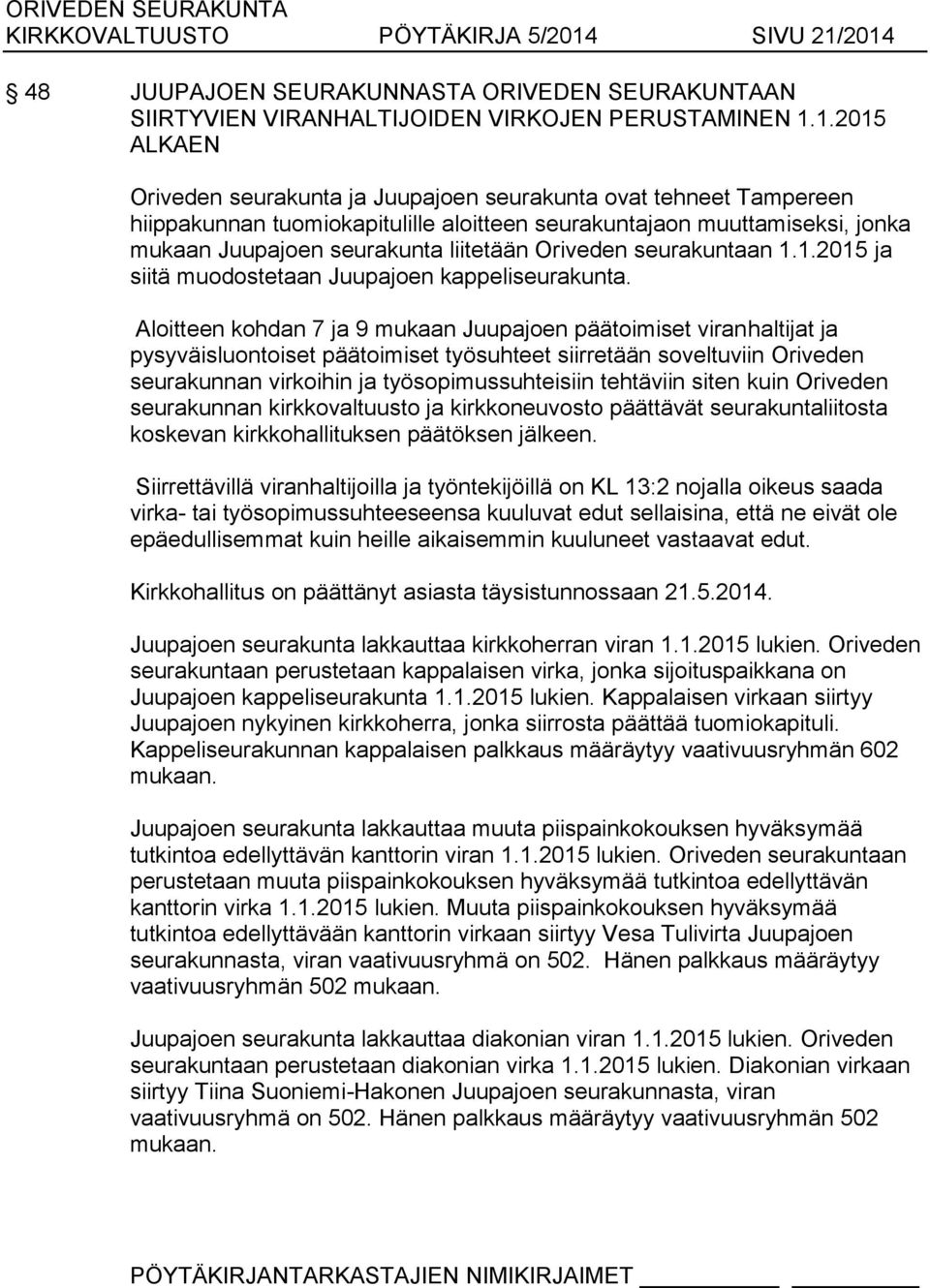 2014 48 JUUPAJOEN SEURAKUNNASTA ORIVEDEN SEURAKUNTAAN SIIRTYVIEN VIRANHALTIJOIDEN VIRKOJEN PERUSTAMINEN 1.1.2015 ALKAEN Oriveden seurakunta ja Juupajoen seurakunta ovat tehneet Tampereen hiippakunnan