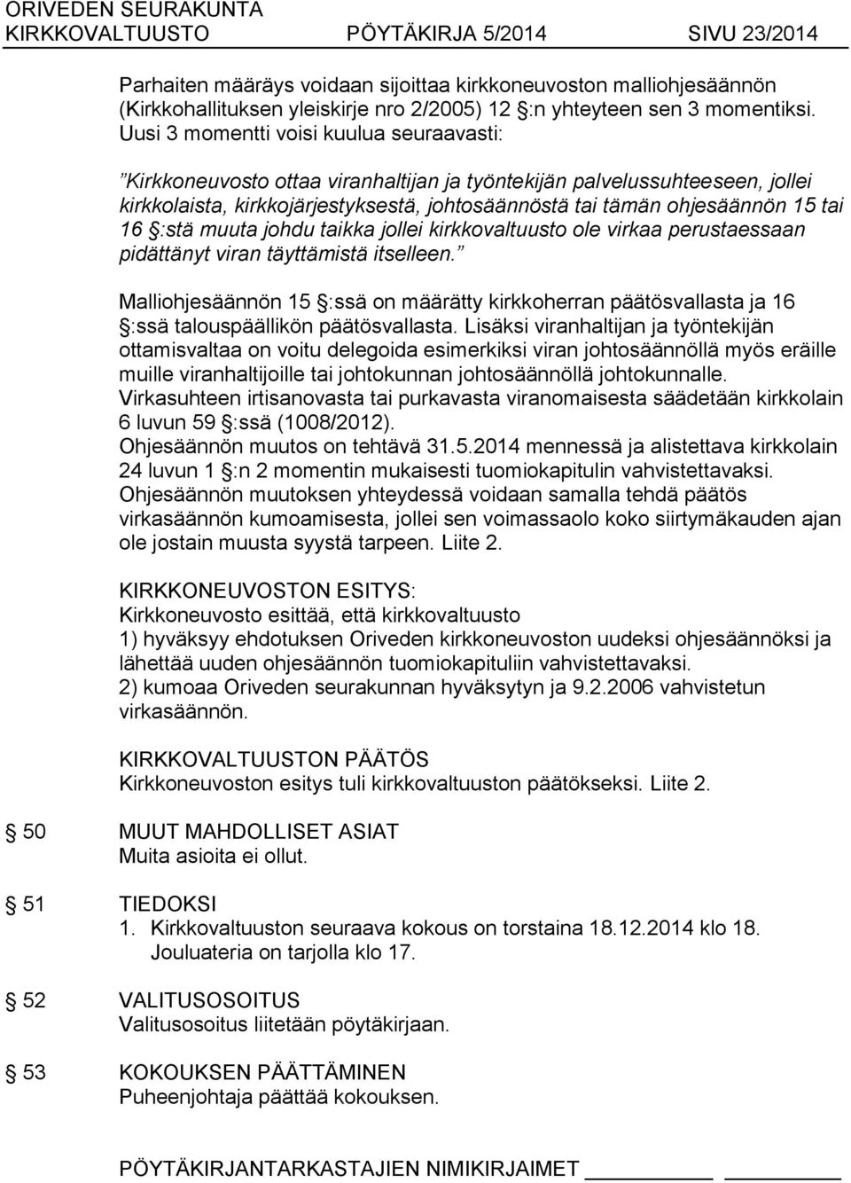 16 :stä muuta johdu taikka jollei kirkkovaltuusto ole virkaa perustaessaan pidättänyt viran täyttämistä itselleen.