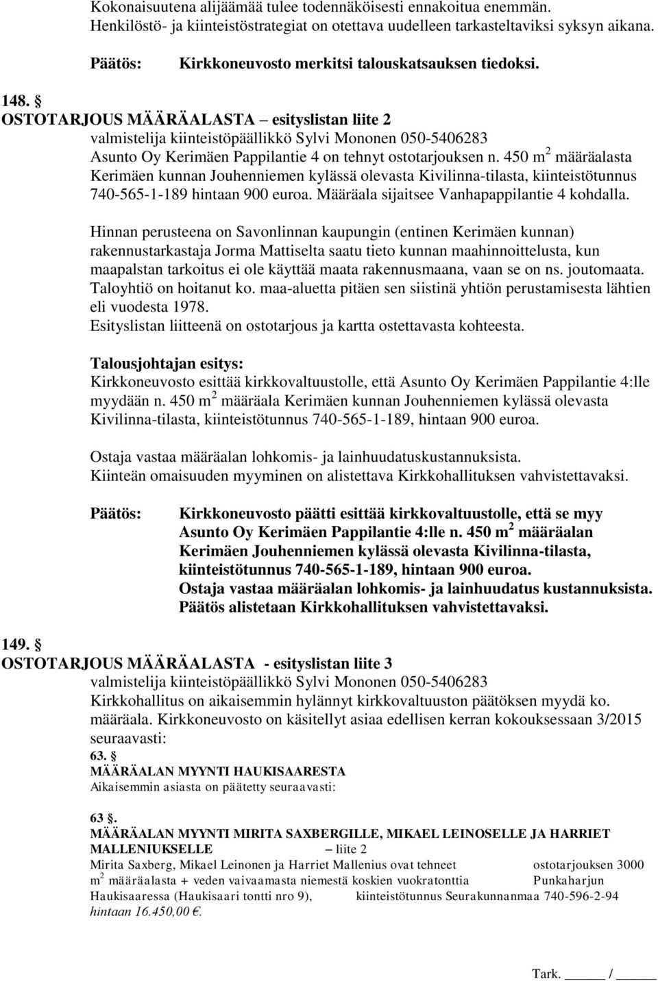 OSTOTARJOUS MÄÄRÄALASTA esityslistan liite 2 valmistelija kiinteistöpäällikkö Sylvi Mononen 050-5406283 Asunto Oy Kerimäen Pappilantie 4 on tehnyt ostotarjouksen n.