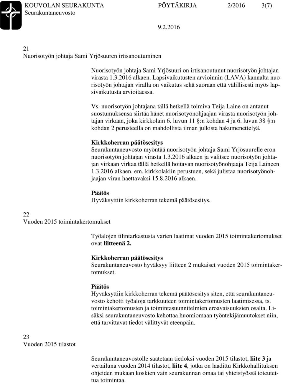 Lapsivaikutusten arvioinnin (LAVA) kannalta nuorisotyön johtajan viralla on vaikutus sekä suoraan että välillisesti myös lapsivaikutusta arvioitaessa. Vs.