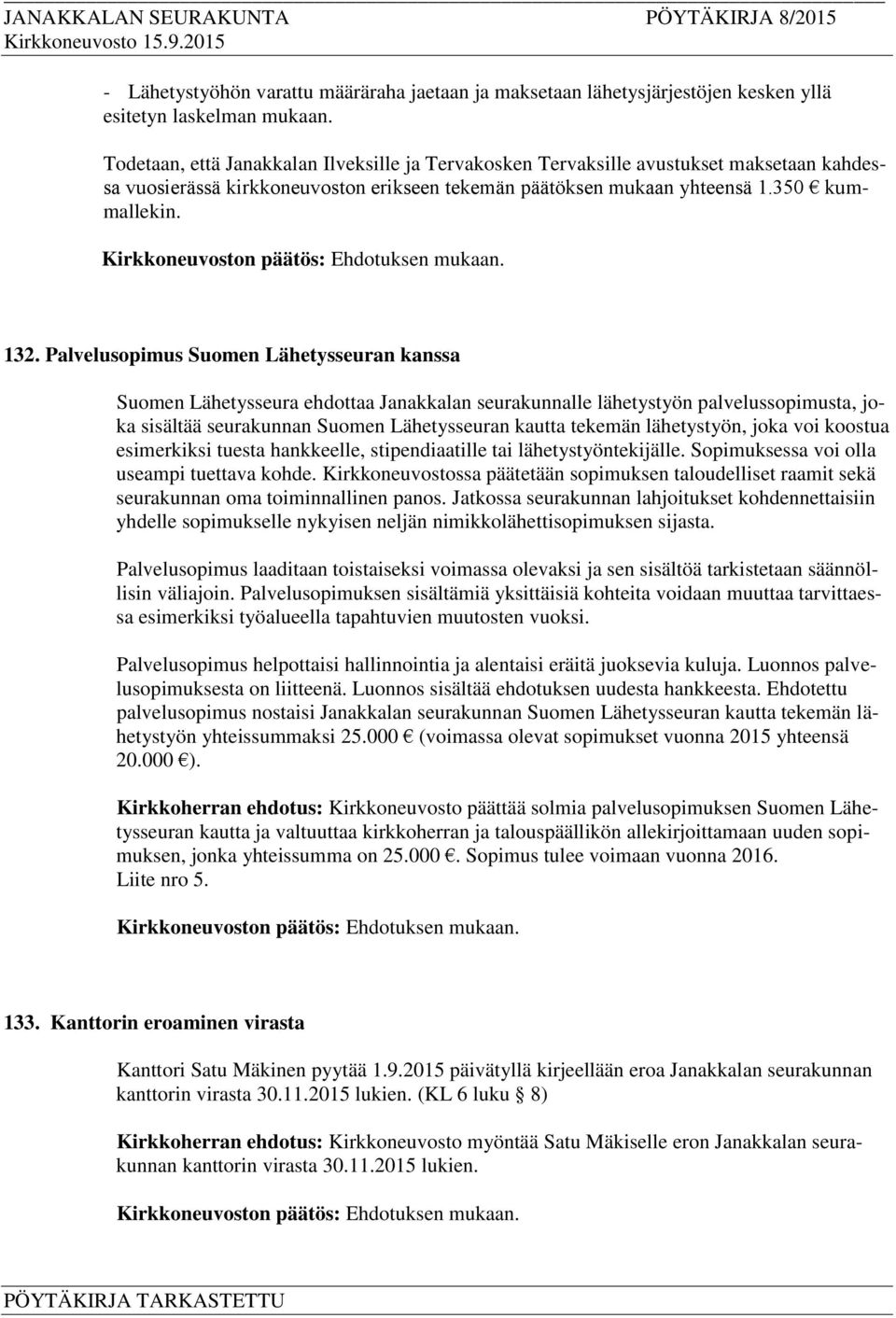 Palvelusopimus Suomen Lähetysseuran kanssa Suomen Lähetysseura ehdottaa Janakkalan seurakunnalle lähetystyön palvelussopimusta, joka sisältää seurakunnan Suomen Lähetysseuran kautta tekemän