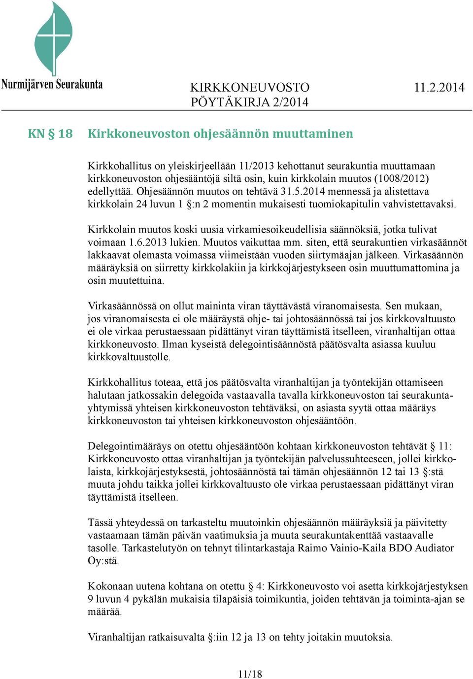 Kirkkolain muutos koski uusia virkamiesoikeudellisia säännöksiä, jotka tulivat voimaan 1.6.2013 lukien. Muutos vaikuttaa mm.