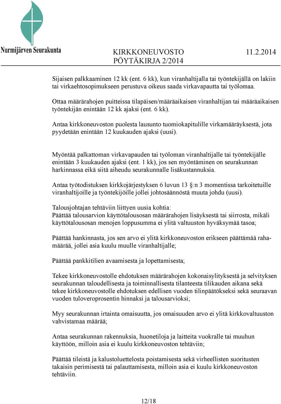 Antaa kirkkoneuvoston puolesta lausunto tuomiokapitulille virkamääräyksestä, jota pyydetään enintään 12 kuukauden ajaksi (uusi).