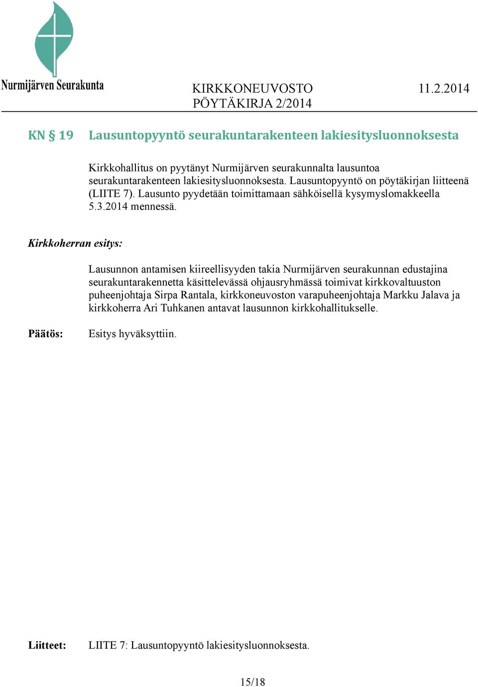 Kirkkoherran esitys: Lausunnon antamisen kiireellisyyden takia Nurmijärven seurakunnan edustajina seurakuntarakennetta käsittelevässä ohjausryhmässä toimivat kirkkovaltuuston