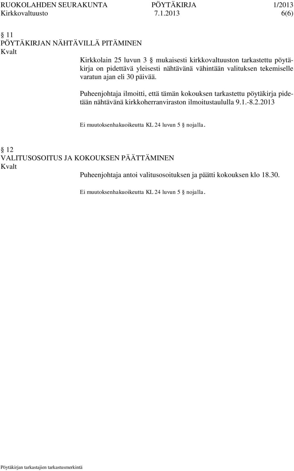 on pidettävä yleisesti nähtävänä vähintään valituksen tekemiselle varatun ajan eli 30 päivää.