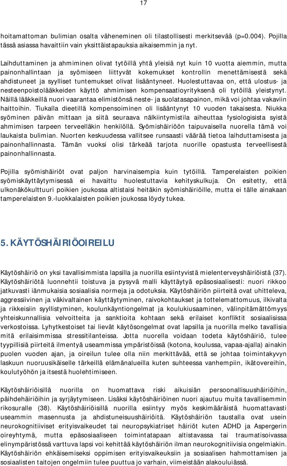 tuntemukset olivat lisääntyneet. Huolestuttavaa on, että ulostus- ja nesteenpoistolääkkeiden käyttö ahmimisen kompensaatioyrityksenä oli tytöillä yleistynyt.