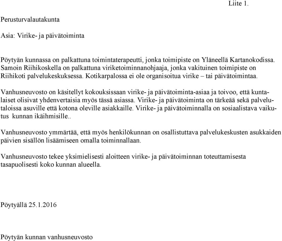 Vanhusneuvosto on käsitellyt kokouksissaan virike- ja päivätoiminta-asiaa ja toivoo, että kuntalaiset olisivat yhdenvertaisia myös tässä asiassa.