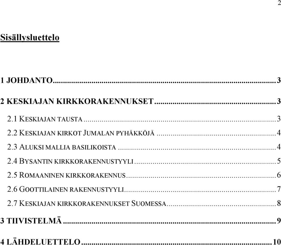 ..5 2.5 ROMAANINEN KIRKKORAKENNUS...6 2.6 GOOTTILAINEN RAKENNUSTYYLI...7 2.