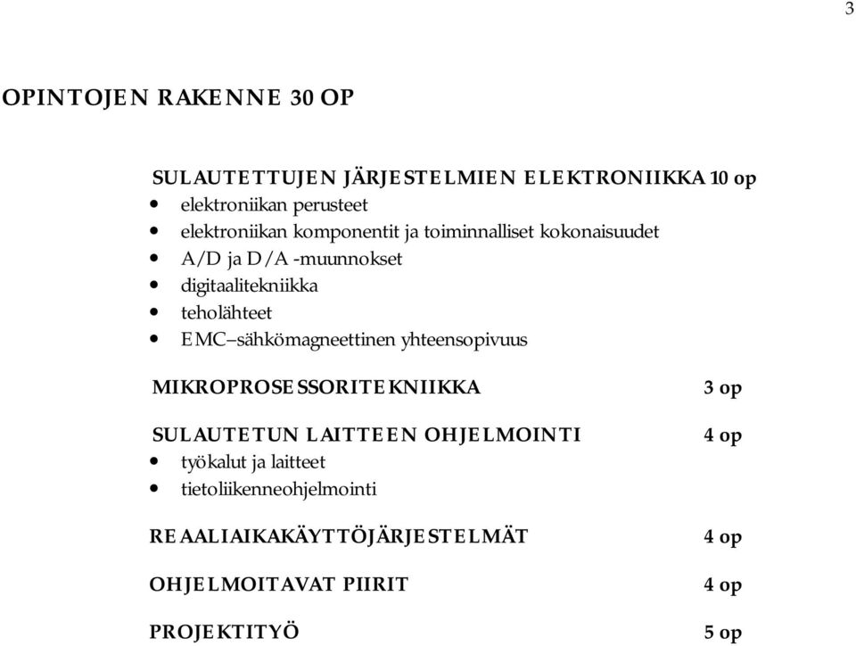 teholähteet EMC sähkömagneettinen yhteensopivuus MIKROPROSESSORITEKNIIKKA SULAUTETUN LAITTEEN OHJELMOINTI