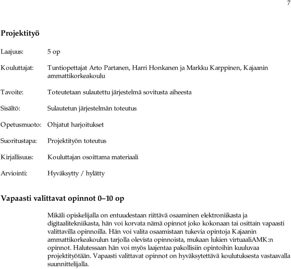 digitaalitekniikasta, hän voi korvata nämä opinnot joko kokonaan tai osittain vapaasti valittavilla opinnoilla.