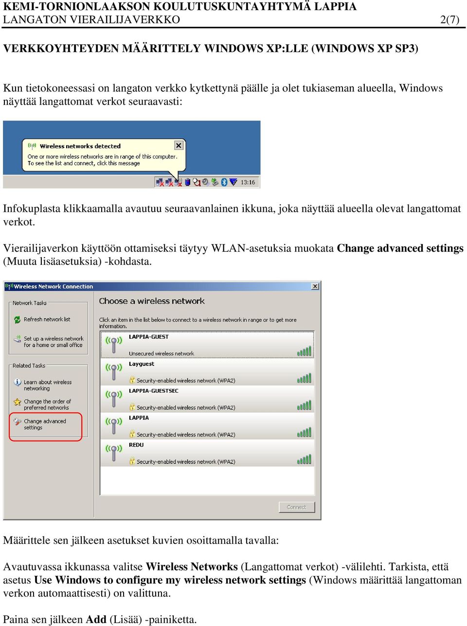 Vierailijaverkon käyttöön ottamiseksi täytyy WLAN-asetuksia muokata Change advanced settings (Muuta lisäasetuksia) -kohdasta.