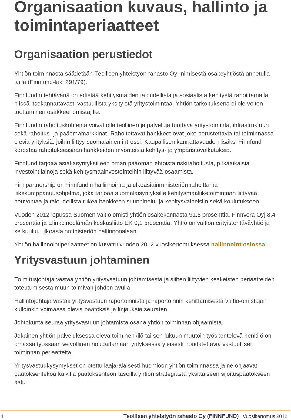 Yhtiön tarkoituksena ei ole voiton tuottaminen osakkeenomistajille.