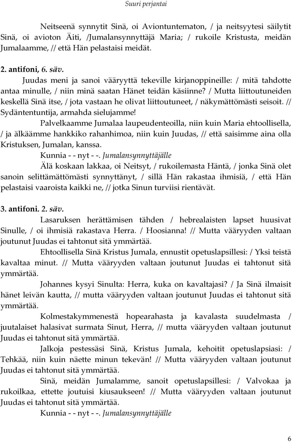 / Mutta liittoutuneiden keskellä Sinä itse, / jota vastaan he olivat liittoutuneet, / näkymättömästi seisoit. // Sydäntentuntija, armahda sielujamme!