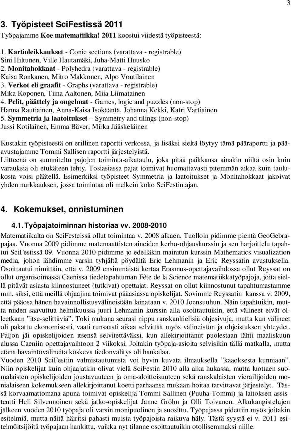 Monitahokkaat - Polyhedra (varattava - registrable) Kaisa Ronkanen, Mitro Makkonen, Alpo Voutilainen 3.