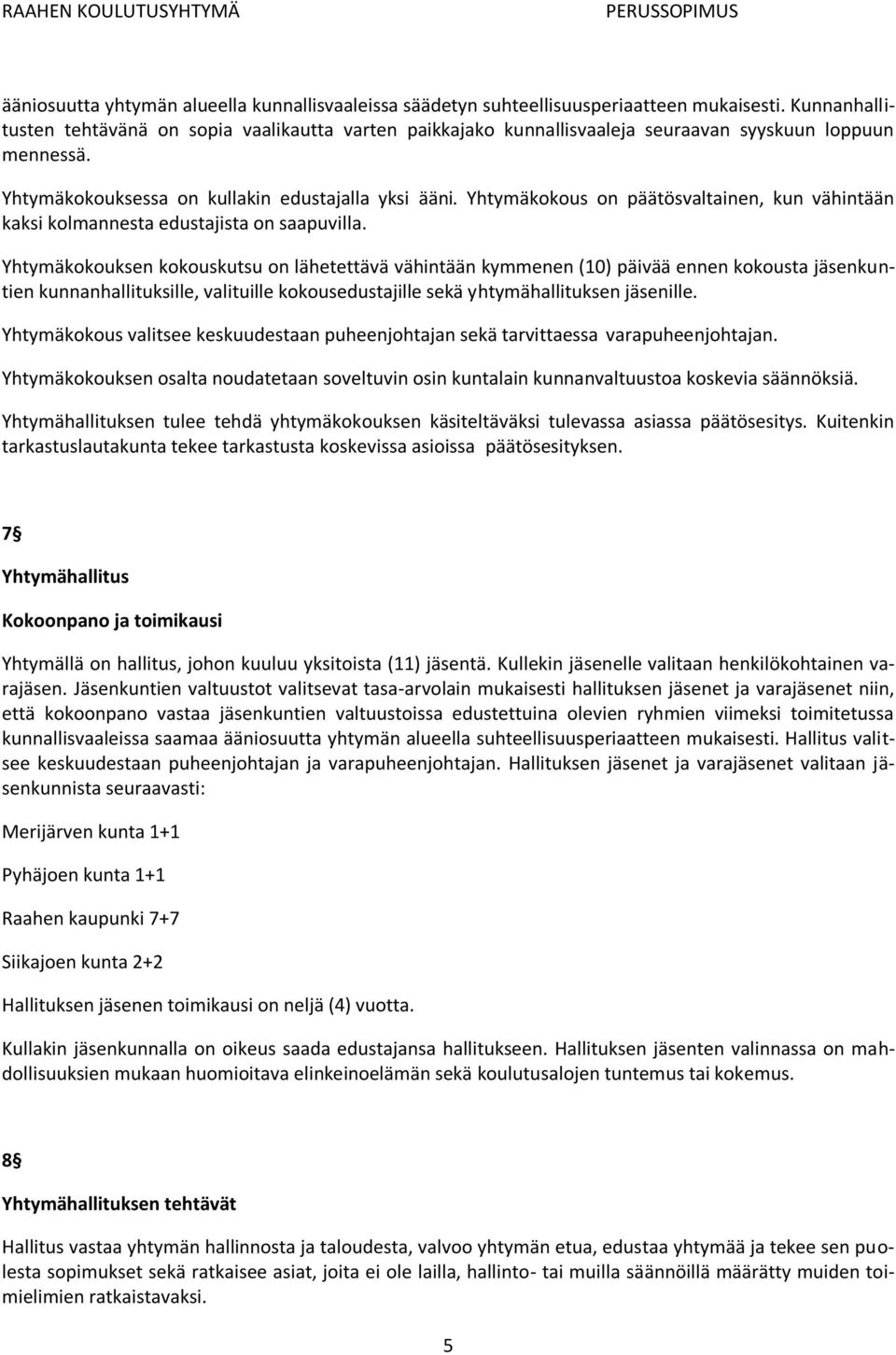 Yhtymäkokous on päätösvaltainen, kun vähintään kaksi kolmannesta edustajista on saapuvilla.