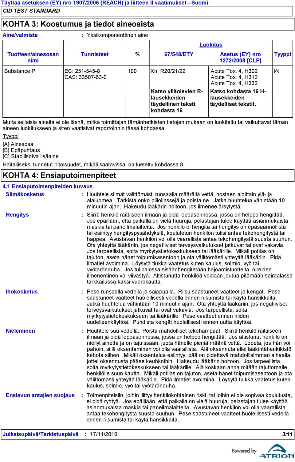 % 67/548/ETY Asetus (EY) nro Tyyppi 1272/2008 [CLP] Katso ylläolevien R lausekkeiden täydellinen teksti kohdasta 16 Luokitus 100 Xn; R20/21/22 Acute Tox. 4, H302 Acute Tox. 4, H312 Acute Tox.