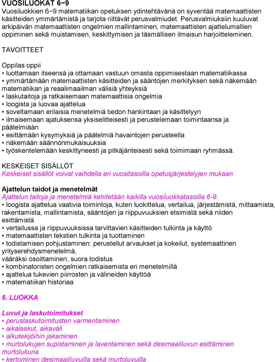 TAVOITTEET Oppilas oppii luottamaan itseensä ja ottamaan vastuun omasta oppimisestaan matematiikassa ymmärtämään matemaattisten käsitteiden ja sääntöjen merkityksen sekä näkemään matematiikan ja