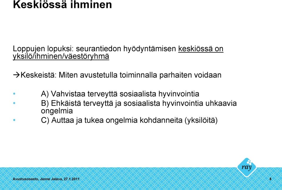 Vahvistaa terveyttä sosiaalista hyvinvointia B) Ehkäistä terveyttä ja sosiaalista