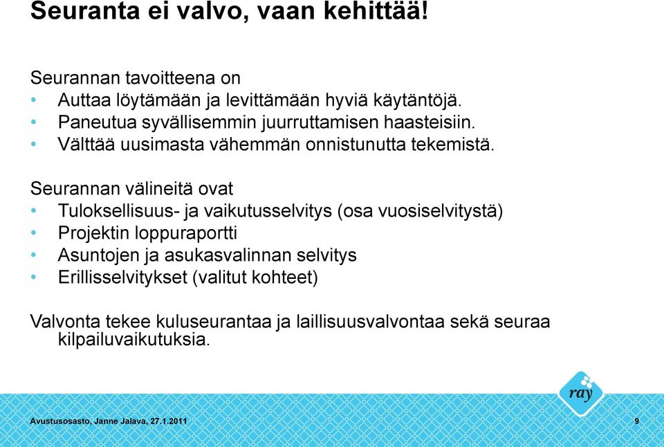 Seurannan välineitä ovat Tuloksellisuus- ja vaikutusselvitys (osa vuosiselvitystä) Projektin loppuraportti Asuntojen ja