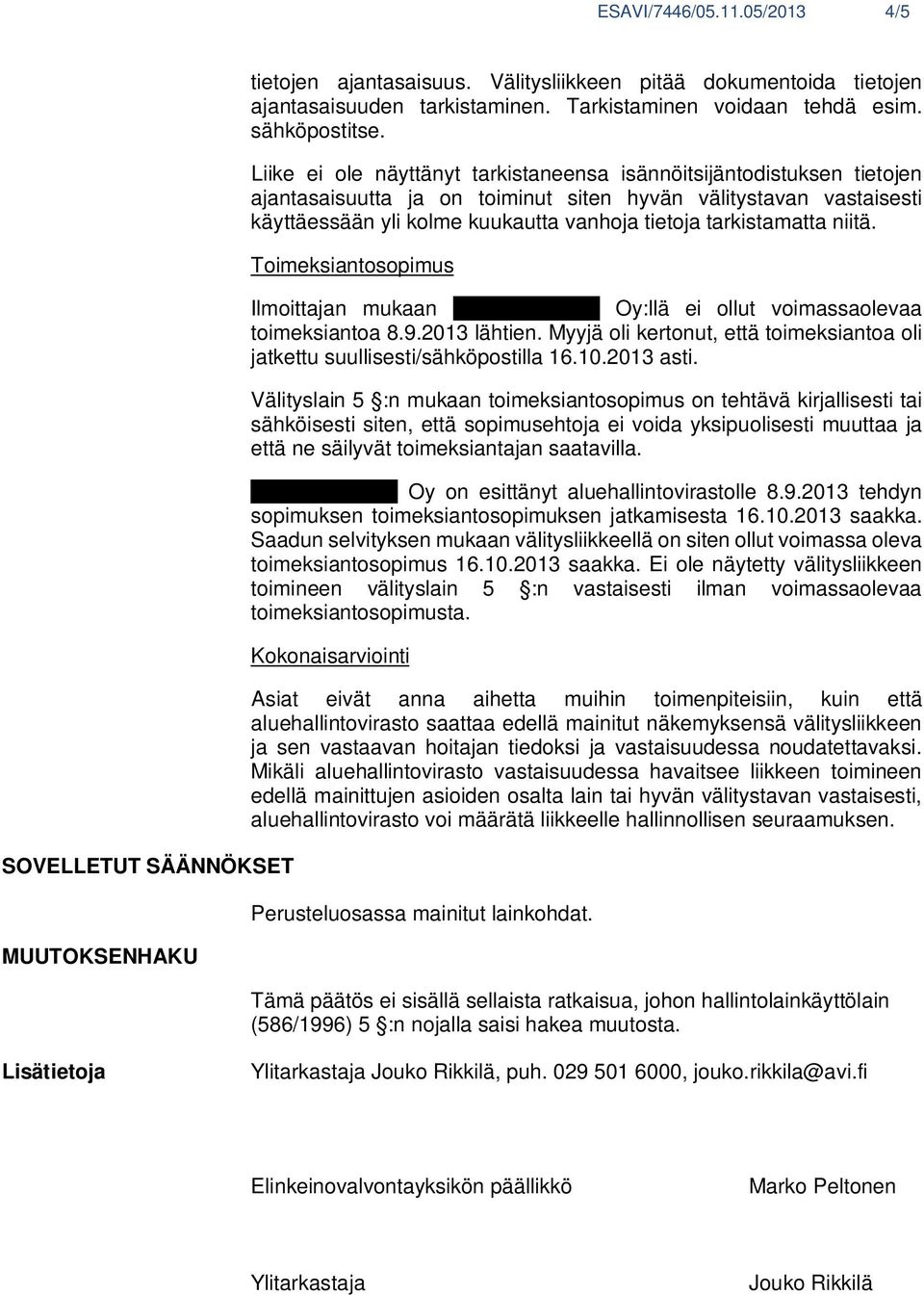 Liike ei ole näyttänyt tarkistaneensa isännöitsijäntodistuksen tietojen ajantasaisuutta ja on toiminut siten hyvän välitystavan vastaisesti käyttäessään yli kolme kuukautta vanhoja tietoja