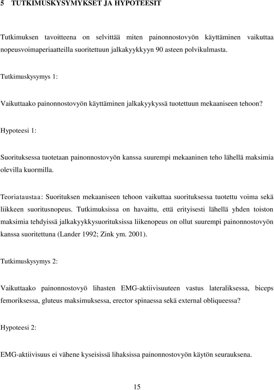 Hypoteesi 1: Suorituksessa tuotetaan painonnostovyön kanssa suurempi mekaaninen teho lähellä maksimia olevilla kuormilla.