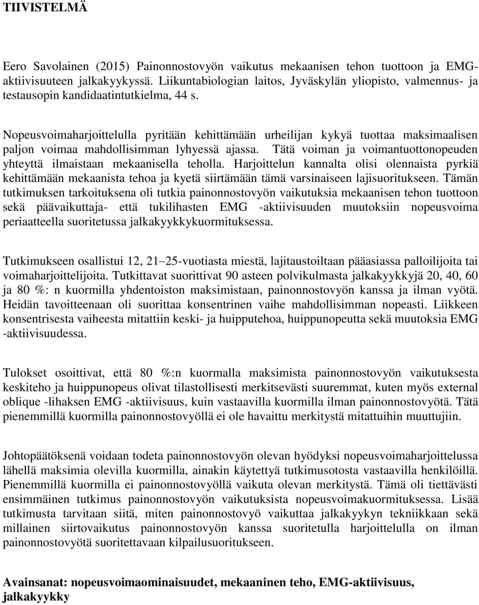 Nopeusvoimaharjoittelulla pyritään kehittämään urheilijan kykyä tuottaa maksimaalisen paljon voimaa mahdollisimman lyhyessä ajassa.