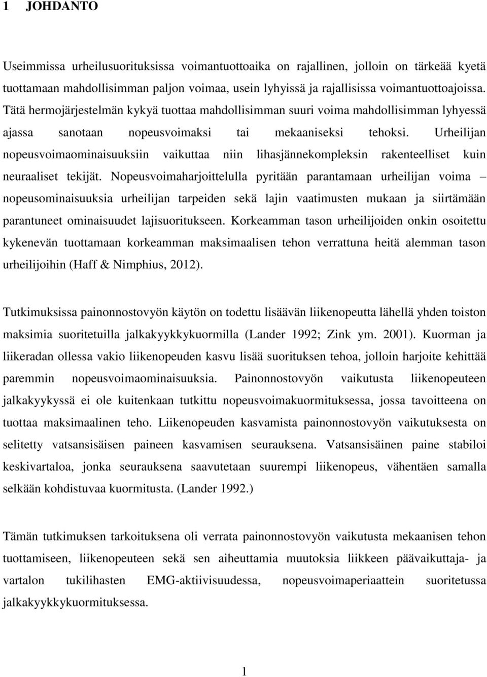 Urheilijan nopeusvoimaominaisuuksiin vaikuttaa niin lihasjännekompleksin rakenteelliset kuin neuraaliset tekijät.