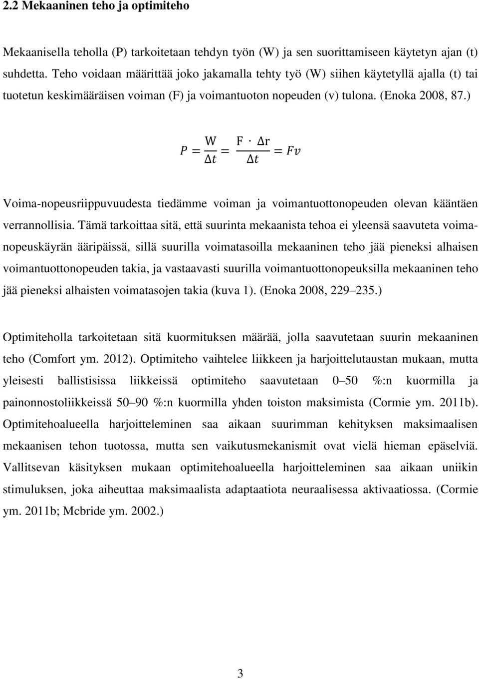 ) P = W Δt = F Δr Δt = Fv Voima-nopeusriippuvuudesta tiedämme voiman ja voimantuottonopeuden olevan kääntäen verrannollisia.