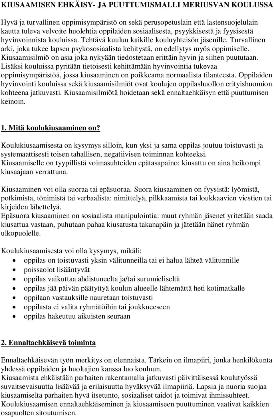 Turvallinen arki, joka tukee lapsen psykososiaalista kehitystä, on edellytys myös oppimiselle. Kiusaamisilmiö on asia joka nykyään tiedostetaan erittäin hyvin ja siihen puututaan.