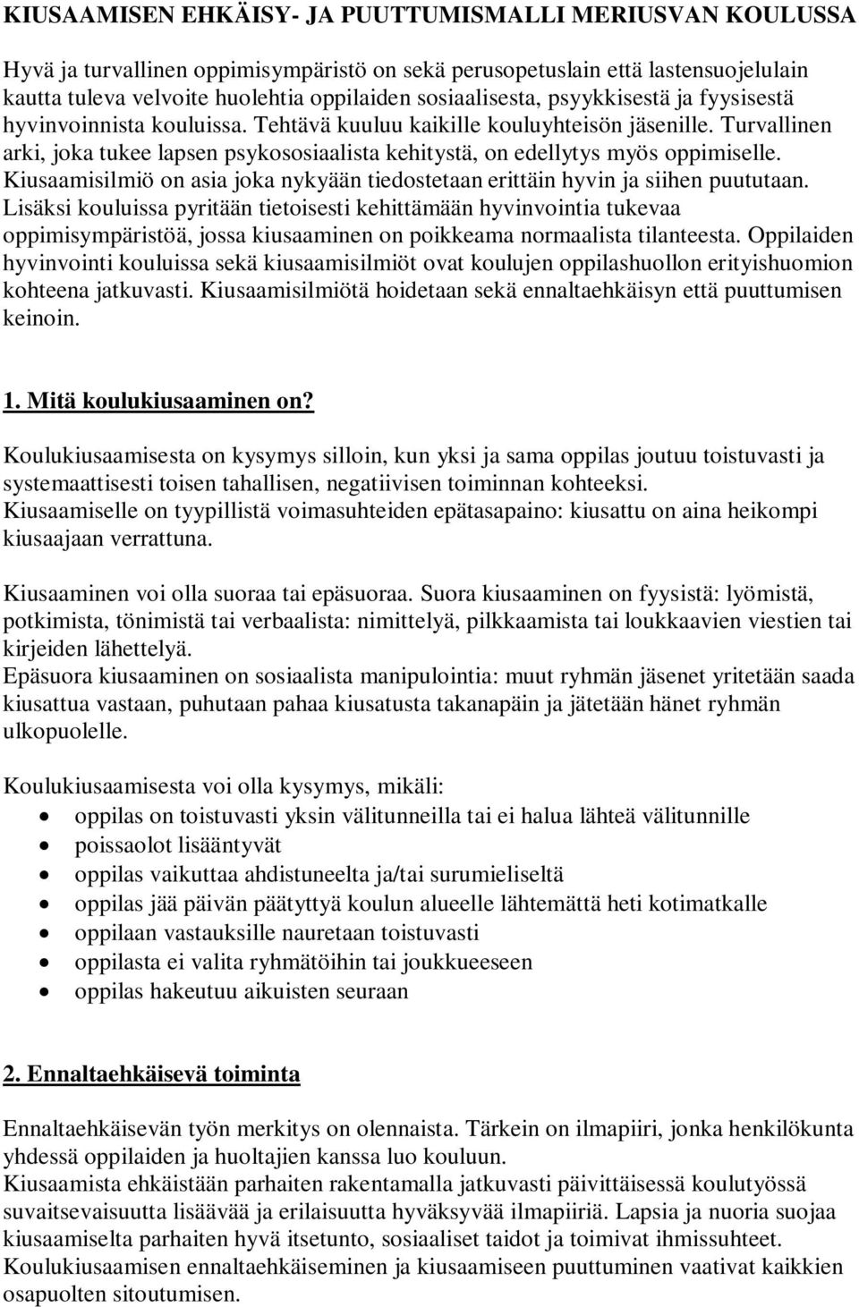 Turvallinen arki, joka tukee lapsen psykososiaalista kehitystä, on edellytys myös oppimiselle. Kiusaamisilmiö on asia joka nykyään tiedostetaan erittäin hyvin ja siihen puututaan.