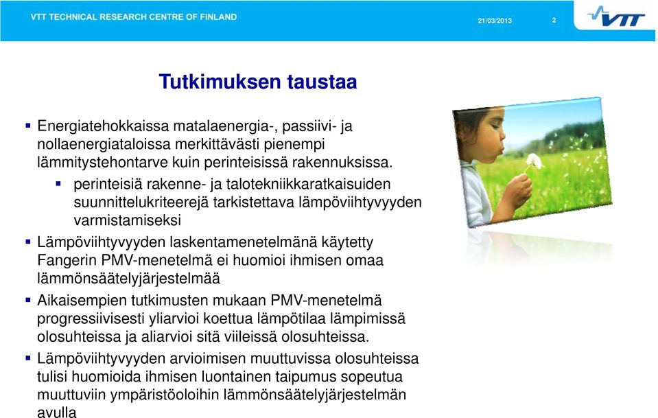 PMV-menetelmä ei huomioi ihmisen omaa lämmönsäätelyjärjestelmää j Aikaisempien tutkimusten mukaan PMV-menetelmä progressiivisesti yliarvioi koettua lämpötilaa lämpimissä olosuhteissa